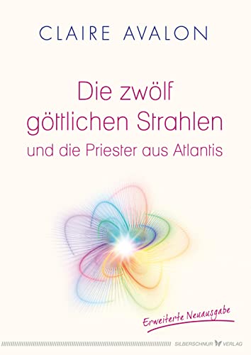 Die zwölf göttlichen Strahlen und die Priester aus Atlantis von Silberschnur Verlag Die G